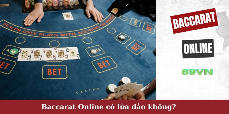 Baccarat online có lừa đảo không