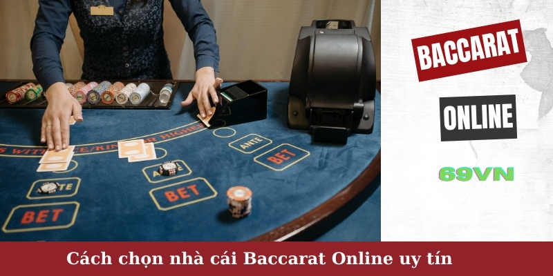 Cách chọn nhà cái Baccarat Online uy tín