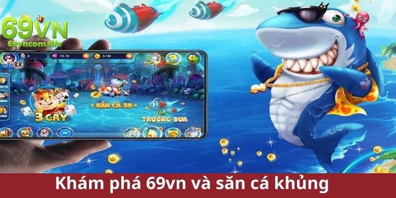 Khám phá 69vn và săn cá khủng