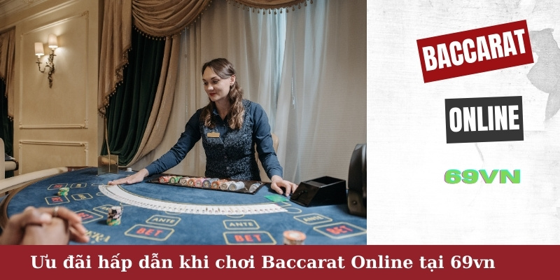 Ưu đãi hấp dẫn khi chơi Baccarat Online tại 69vn