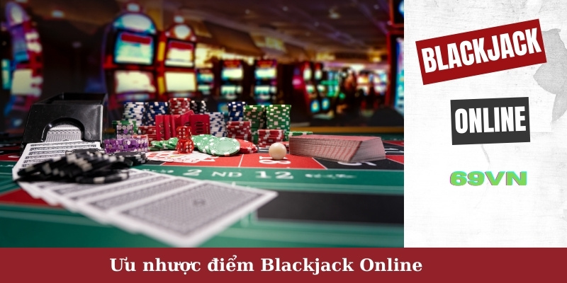 Ưu nhược điểm của Blackjack Online