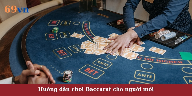 Hướng dẫn cách chơi Baccarat cho người mới