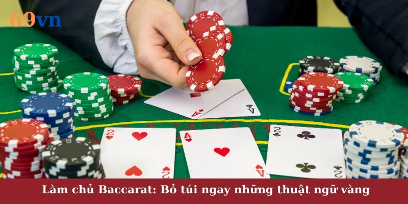 Nhớ được những thuật ngữ “vàng” là một trong những bí kíp giúp bạn làm chủ Baccarat