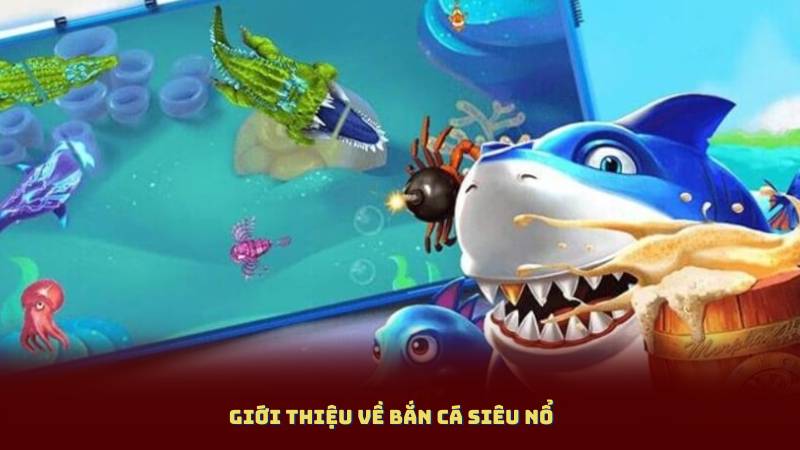 Giới thiệu về Bắn Cá Siêu Nổ